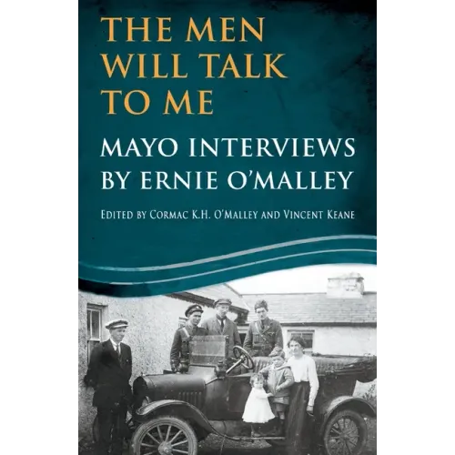 The Men Will Talk To Me: Mayo Interviews by Ernie O'Malley