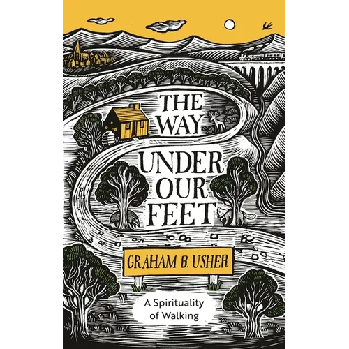 The Way Under Our Feet: A Spirituality of Walking