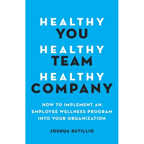 Healthy You, Healthy Team, Healthy Company: How to Implement an Employee Wellness Program in Your Organization