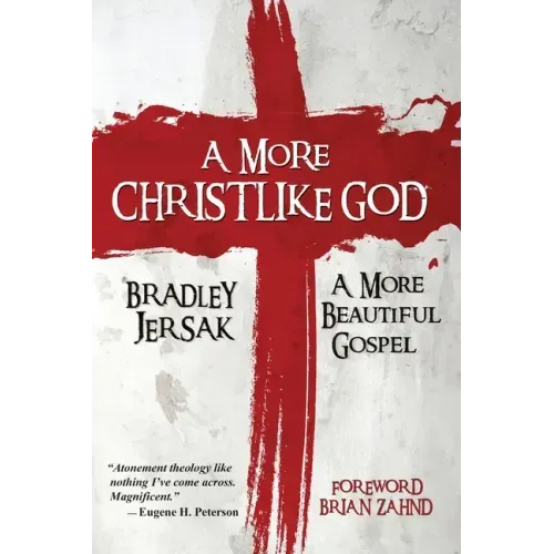 A More Christlike God: A More Beautiful Gospel