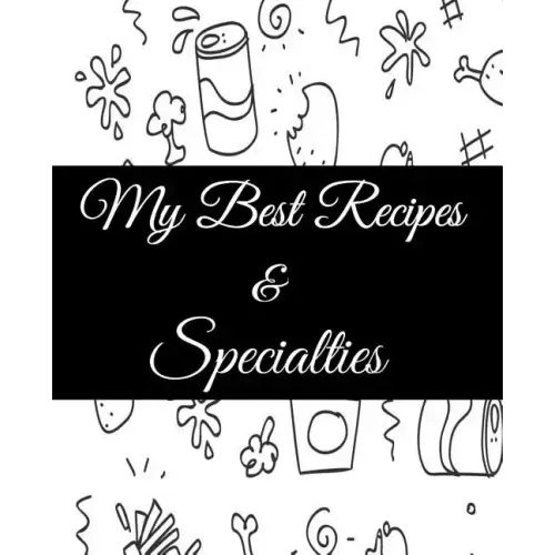 My Best Recipes And Specialties: Cute Empty Cookbook To Write In Your Special Recipes And Notes