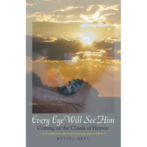 Every Eye Will See Him: Coming on the Clouds of Heaven