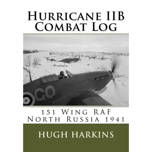 Hurricane IIB Combat Log: 151 Wing RAF - North Russia 1941