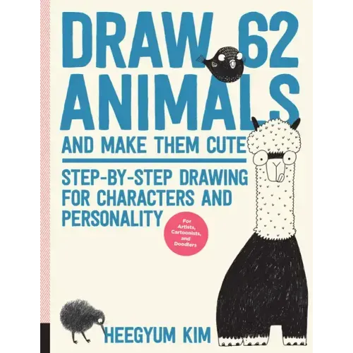 Draw 62 Animals and Make Them Cute: Step-By-Step Drawing for Characters and Personality *For Artists, Cartoonists, and Doodlers*