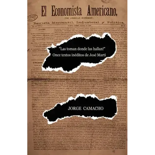 "¡Las toman donde las hallan!": Once textos inéditos de José Martí