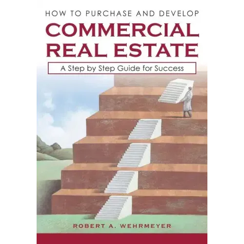 How to Purchase and Develop Commercial Real Estate: A Step by Step Guide for Success