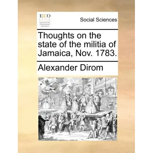 Thoughts on the State of the Militia of Jamaica, Nov. 1783.