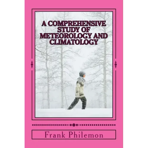 A Comprehensive Study Of Meteorology And Climatology: (Weather And Climate)