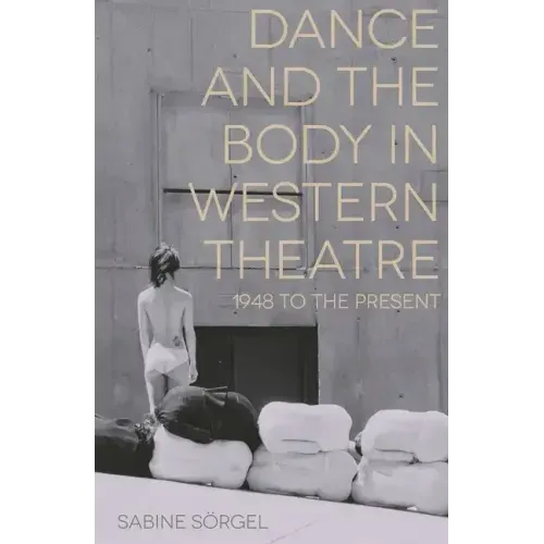 Dance and the Body in Western Theatre: 1948 to the Present