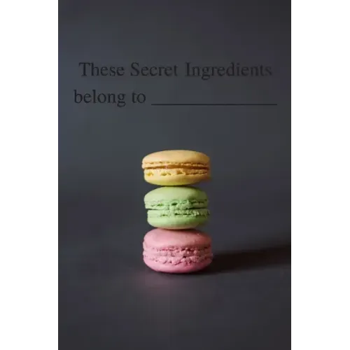 These Secret Ingredient Belong To: Recipe Books To Write In, [6 in. x 9 in], 100 Pages