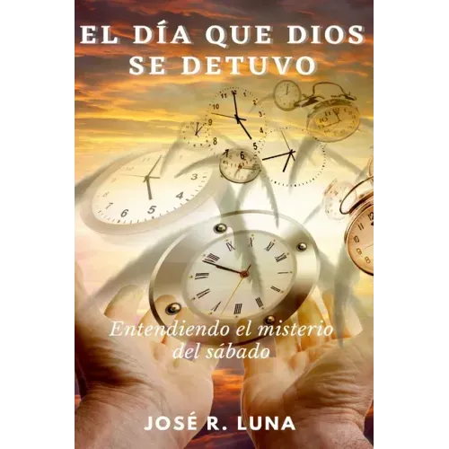 El Día Que Dios Se Detuvo: Entendiendo El Misterio Del Sábado