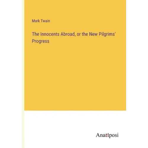 The Innocents Abroad, or the New Pilgrims' Progress