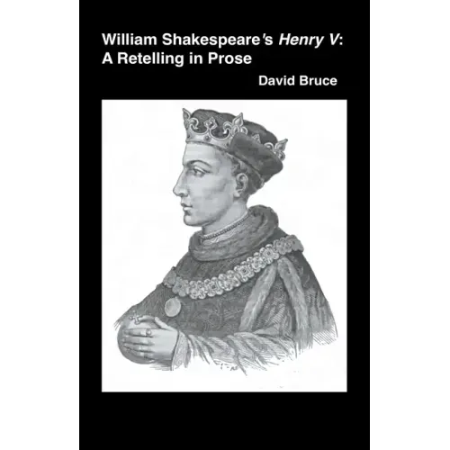 William Shakespeare's Henry V: A Retelling in Prose