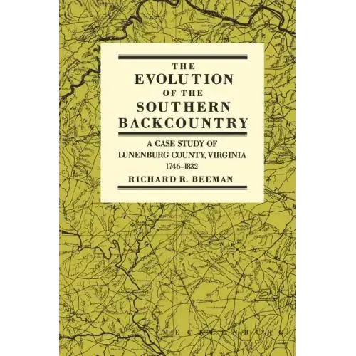 The Evolution of the Southern Backcountry: A Case Study of Lunenburg County, Virginia, 1746-1832
