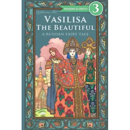 Vasilisa The Beautiful - A Russian Fairy Tale about Love and Loyalty