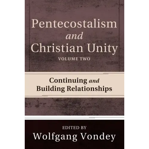Pentecostalism and Christian Unity, Volume 2