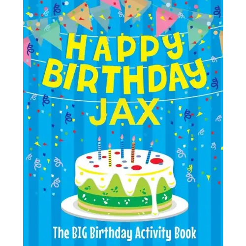 Happy Birthday Jax - The Big Birthday Activity Book: Personalized Children's Activity Book