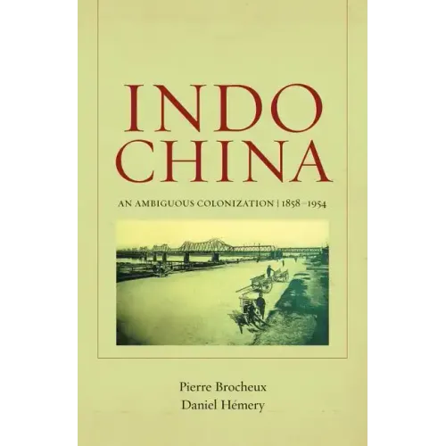 Indochina: An Ambiguous Colonization, 1858-1954 Volume 2