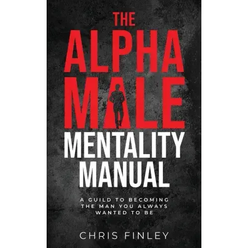 The Alpha Male Mentality Manual