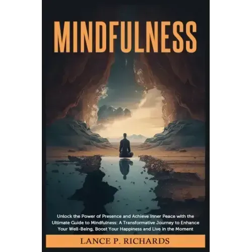 Mindfulness: Unlock the Power of Presence and Achieve Inner Peace with the Ultimate Guide to Mindfulness: A Transformative Journey