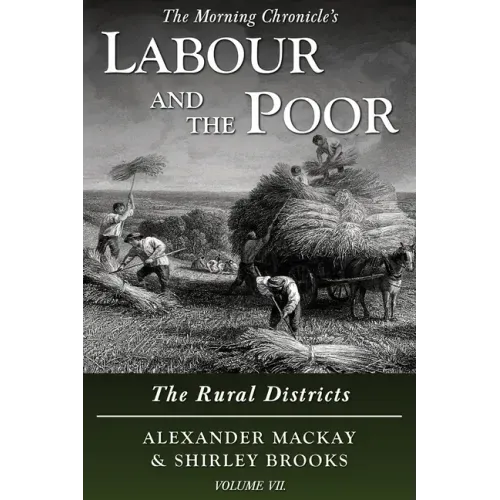 Labour and the Poor Volume VII: The Rural Districts