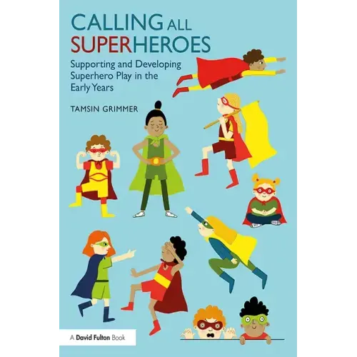 Calling All Superheroes: Supporting and Developing Superhero Play in the Early Years