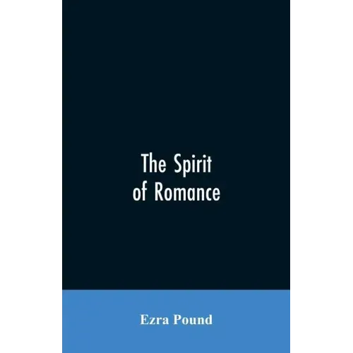 The spirit of romance; an attempt to define somewhat the charm of the pre-renaissance literature of Latin Europe