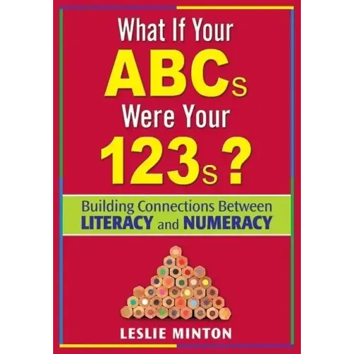 What If Your ABCs Were Your 123s?: Building Connections Between Literacy and Numeracy