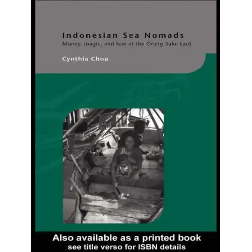 Indonesian Sea Nomads: Money, Magic and Fear of the Orang Suku Laut