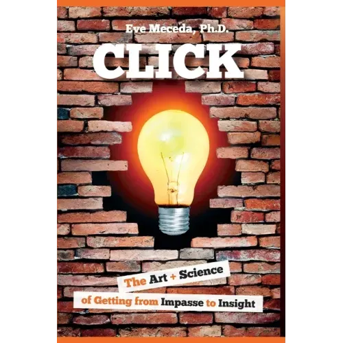 Click: The Art + Science of Getting from Impasse to Insight