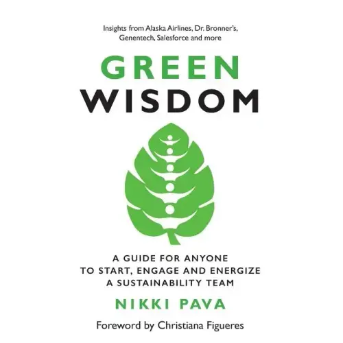 Green Wisdom: A Guide for Anyone to Start, Engage and Energize a Sustainability Team