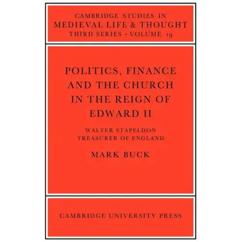 Politics, Finance and the Church in the Reign of Edward II