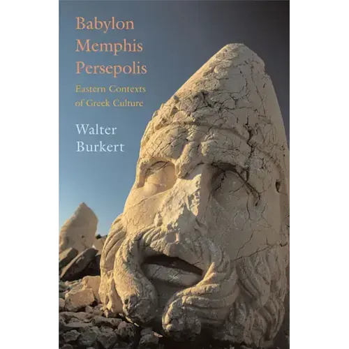 Babylon, Memphis, Persepolis: Eastern Contexts of Greek Culture