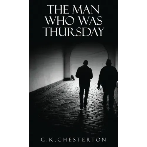 The Man Who Was Thursday: A Nightmare: The Original 1908 Edition