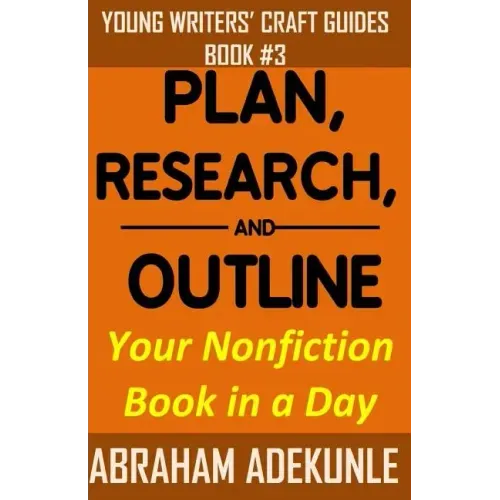 Plan, Research, and Outline Your Nonfiction Book in a Day: Writers' Guide to Planning a Book, Researching Without Fuss, and Outlining a Nonfiction Boo