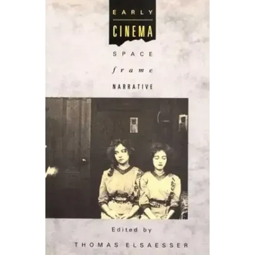 Early Cinema: Space, Frame, Narrative