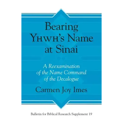 Bearing Yhwh's Name at Sinai: A Reexamination of the Name Command of the Decalogue