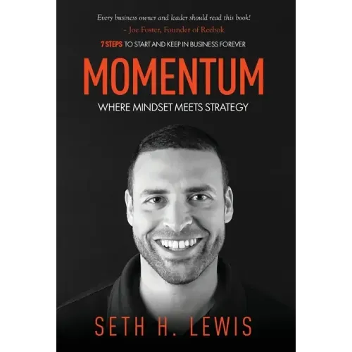 Momentum: Where Mindset Meets Strategy: 7 Steps to Start and Keep Momentum in Business Forever