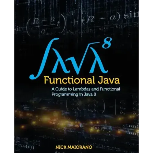 Functional Java: A Guide to Lambdas and Functional Programming in Java 8