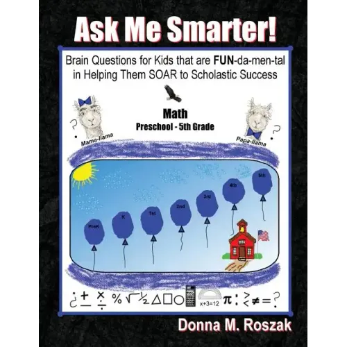 Ask Me Smarter! Math: Brain Questions for Kids that are FUN-da-men-tal in Helping Them SOAR to Scholastic Success Preschool - 5th Grade