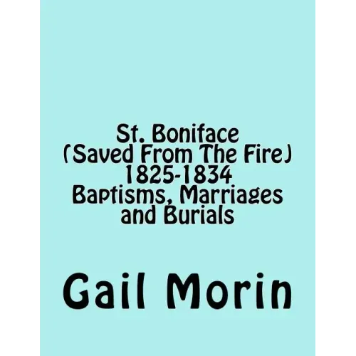 St. Boniface (Saved From The Fire) 1825-1834 Baptisms, Marriages and Burials