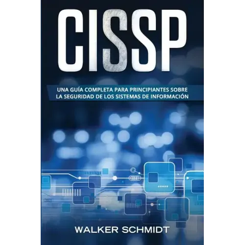 Cissp: Una guía completa para principiantes sobre la seguridad de los sistemas de información (Libro En Español / CISSP Spanish Book Version)