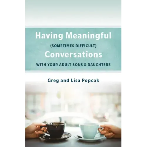 Having Meaningful, Sometimes Difficult, Conversations with Our Adult Sons and Daughters