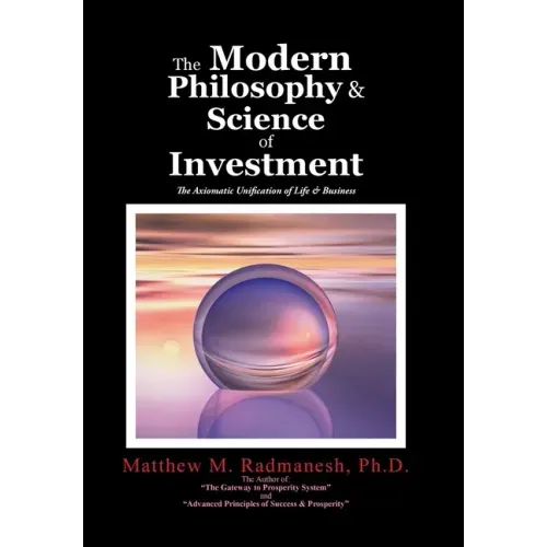The Modern Philosophy & Science of Investment: The Axiomatic Unification of Life & Business