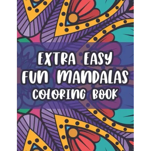 Extra Easy Fun Mandalas Coloring Book: Coloring Sheets With Simple Designs And Patterns For Beginners, Easy Mandalas To Color