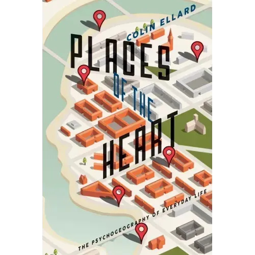 Places of the Heart: The Psychogeography of Everyday Life