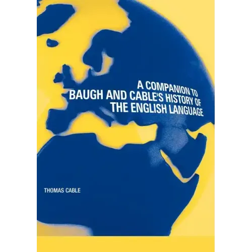 A Companion to Baugh and Cable's a History of the English Language