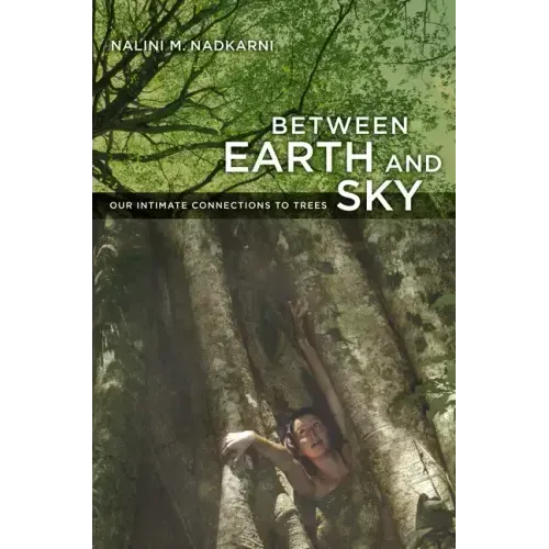Between Earth and Sky: Our Intimate Connections to Trees