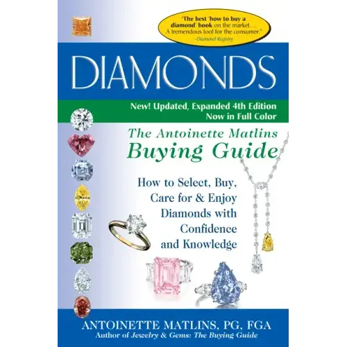 Diamonds (4th Edition): The Antoinette Matlins Buying Guide-How to Select, Buy, Care for & Enjoy Diamonds with Confidence and Knowledge