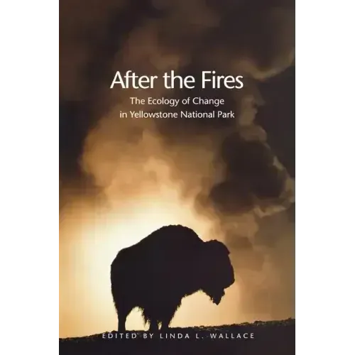After the Fires: The Ecology of Change in Yellowstone National Park